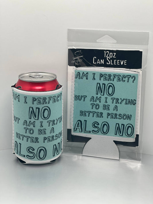 "Am I Perfect" Neoprene Can Sleeve