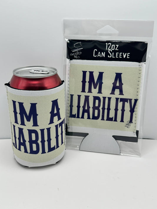IM A LIABILITY Neoprene Can Sleeve